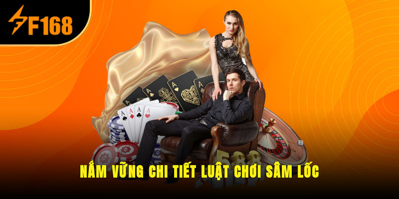 Nắm vững chi tiết luật chơi Sâm Lốc